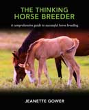 The Thinking Horse Breeder A comprehensive guide to successful horse breeding by Jeanette Gower, 2023